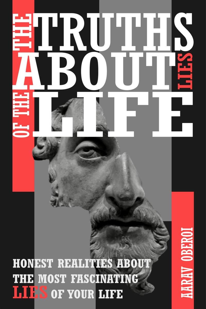 THE TRUTHS ABOUT LIES OF THE LIFE : Honest realities about the most fascinating lies of your life! 