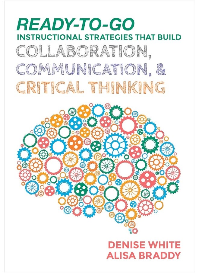Ready-to-Go Instructional Strategies That Build Collaboration, Communication, and Critical Thinking 
