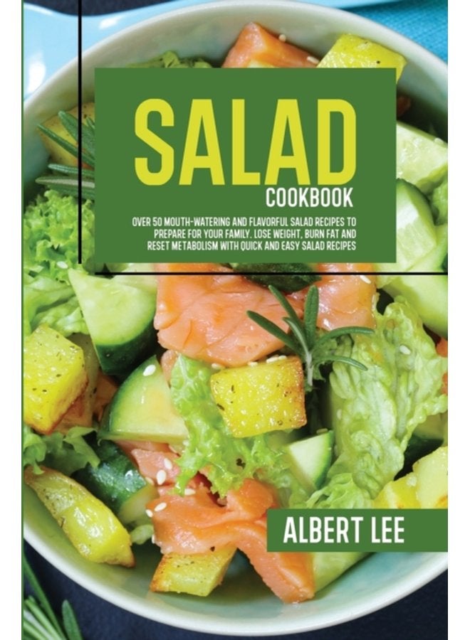 Salad Cookbook Find Out How to Prepare Tasty and Delicious Salads in Less than 15 Minutes Stay Fit and Healthy With Simple and Easy Salads Recipes - Paperback