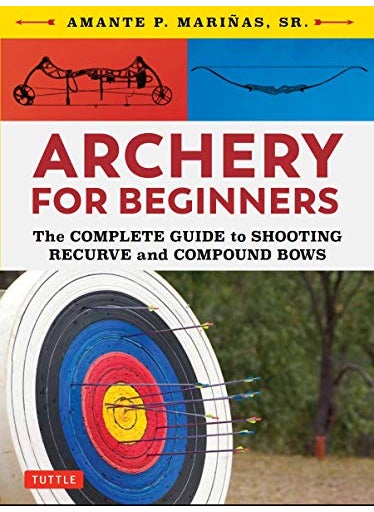 Archery For Beginners The Complete Guide To Shooting Recurve And Compound Bows 