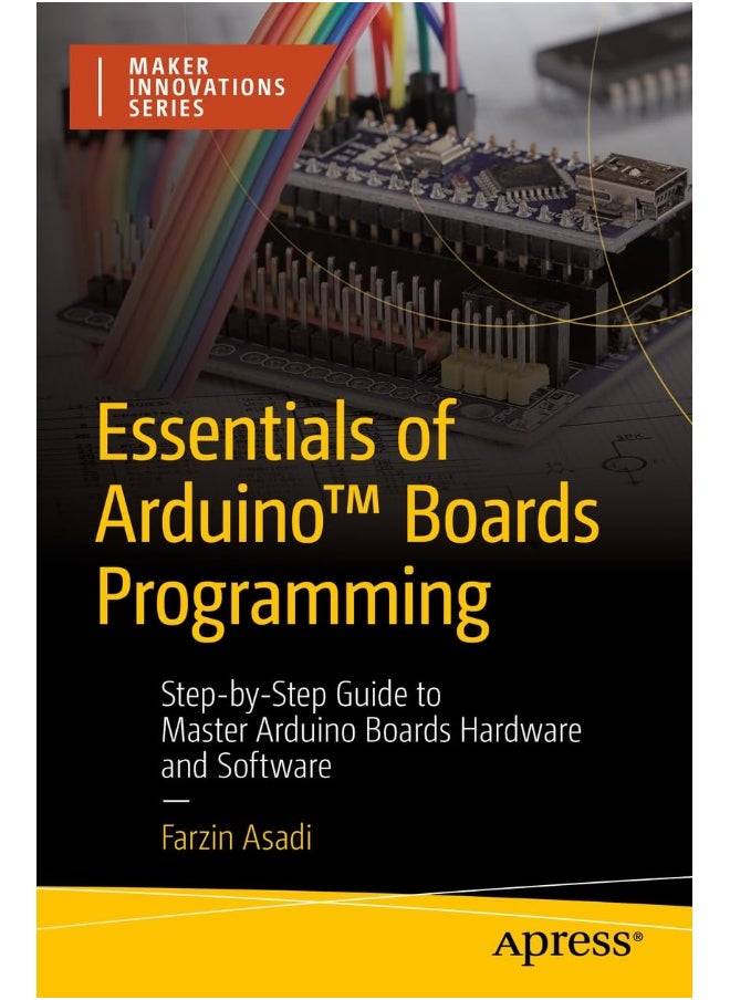 Essentials of Arduino(tm) Boards Programming: Step-By-Step Guide to Master Arduino Boards Hardwa 