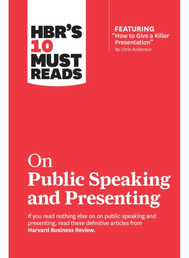 HBR's 10 Must Reads on Public Speaking and Presenting (with featured article "How to Give a Killer Presentation" By Chris Anderson)
