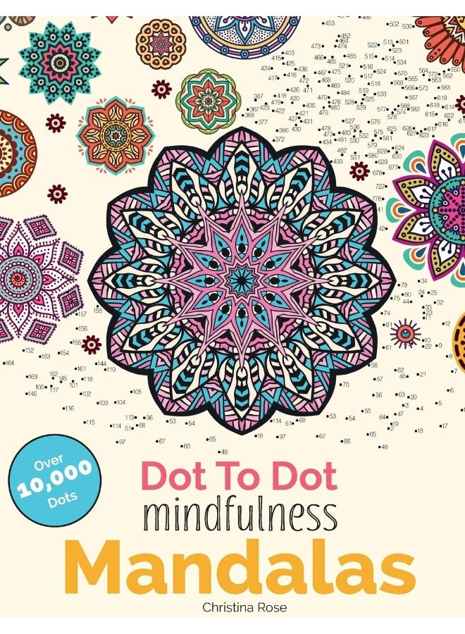 Dot To Dot Mindfulness Mandalas: Beautiful Anti-Stress Patterns To Complete & Colour 