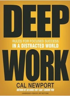 Deep Work: Rules for Focused Success in a Distracted World By Cal Newport Paperback 