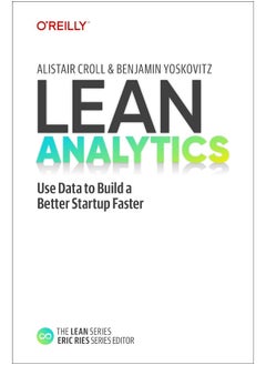 Lean Analytics: Use Data to Build a Better Startup Faster