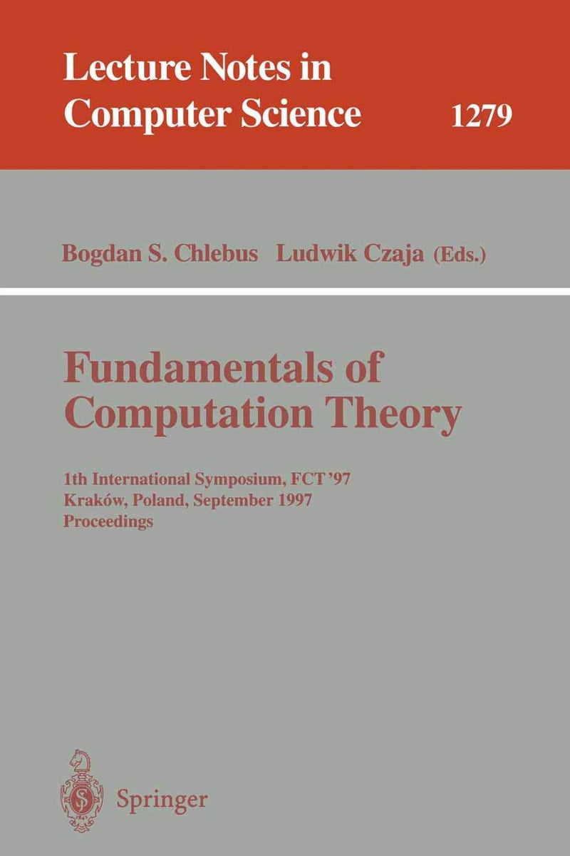 Fundamentals of Computation Theory: 11th International Symposium, FCT '97, Krakow, Poland, September 1-3, 1997. Proceedings