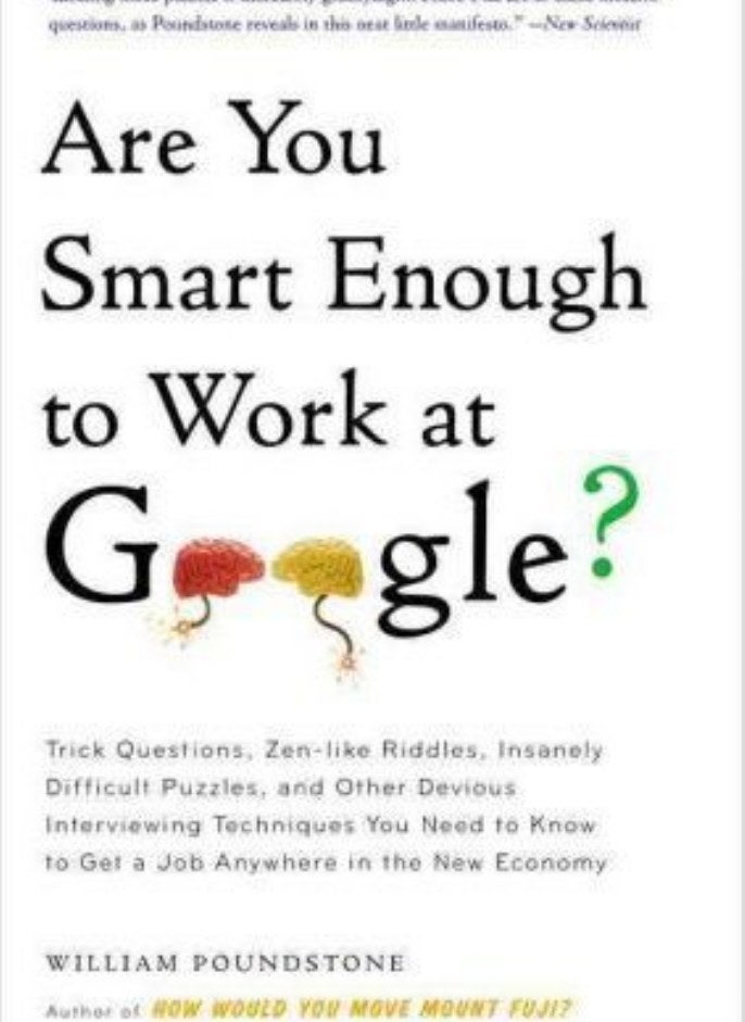 Are You Smart Enough to Work at Google?: Trick Questions, Zen-like Riddles, Insanely Difficult Puzzl