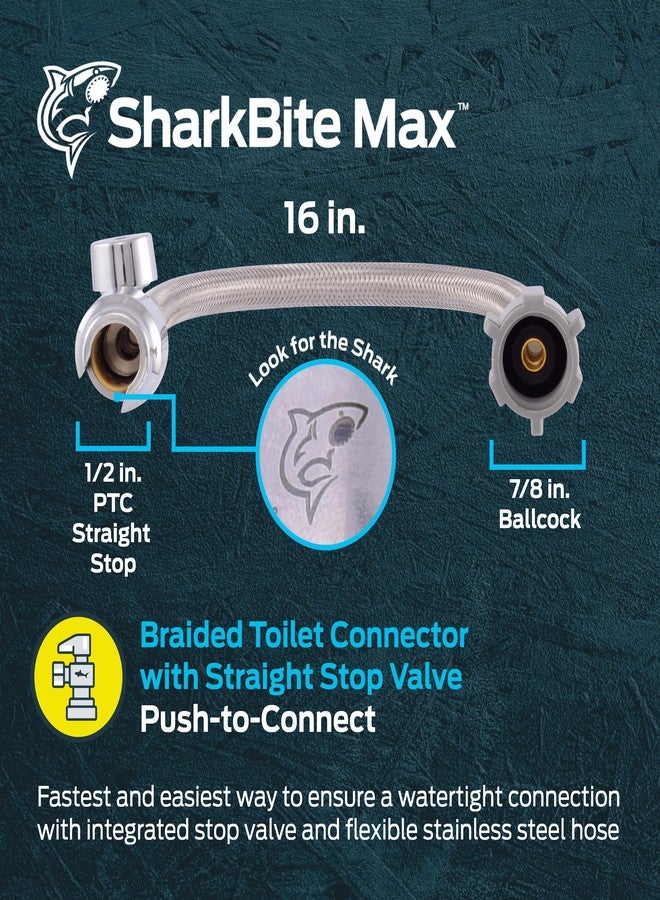 SharkBite Max 16 Inch Stainless Steel Braided Toilet Connector with 1/2 Inch Straight Stop Valve, 7/8 Inch Ballcock Connection, PEX Pipe, Copper, CPVC, PE-RT, HDPE, UR24686 - Image 2