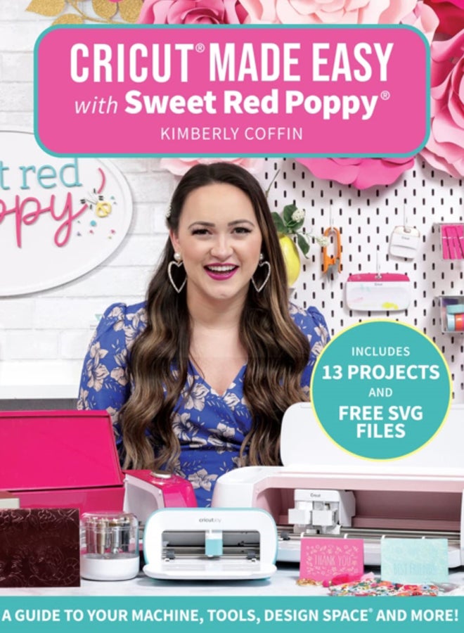 Cricut (R) Made Easy with Sweet Red Poppy (R) : A Guide to Your Machine, Tools, Design Space (R) and More! 