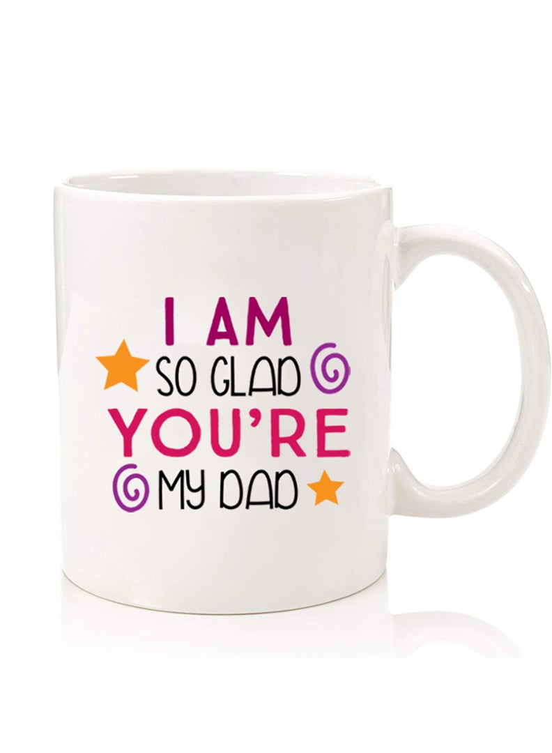 Theodor Premium Quality Two Sided Printed Coffee Mug Tea Cup For Home Office, Kids Men Women I am so glad you are my dad - Image 1