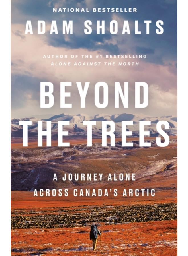 Beyond The Trees : A Journey Alone Across Canada's Arctic