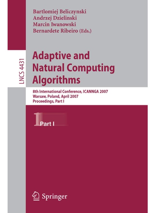 Adaptive and Natural Computing Algorithms: 8th International Conference, Icannga 2007, Warsaw, Poland, April 11-14, 2007, Proceedings, Part I