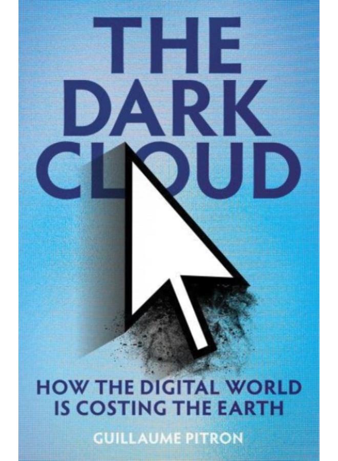 The Dark Cloud : how the digital world is costing the earth