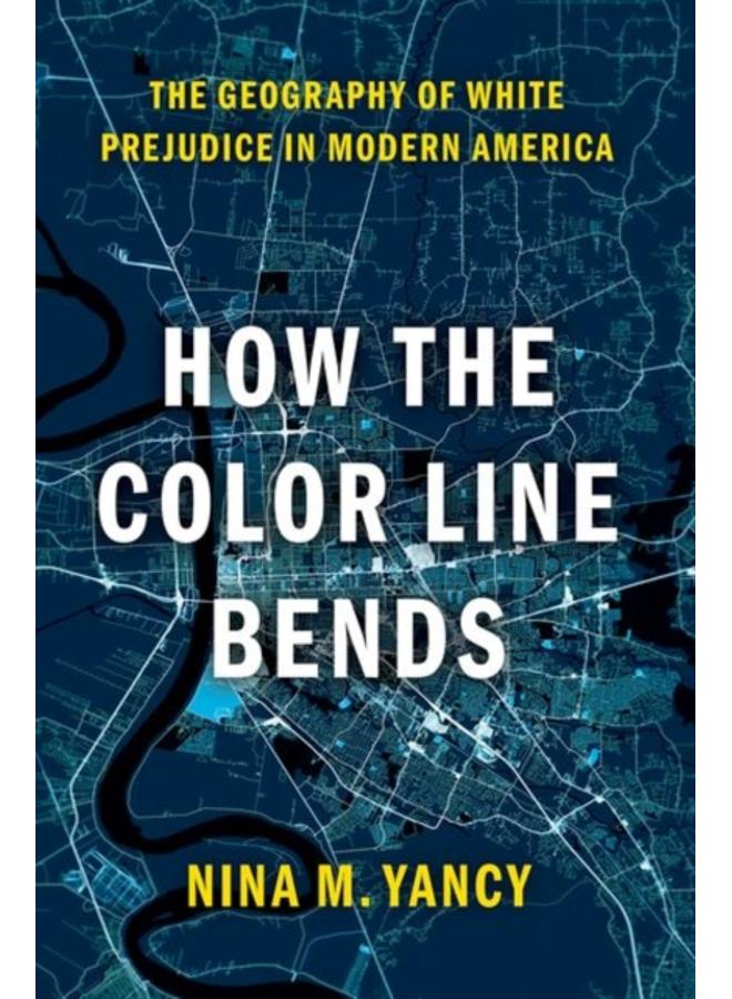 How the Color Line Bends : The Geography of White Prejudice in Modern America 