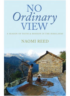 No Ordinary View: A Season of Faith and Mission in the Himalayas  - Image 2
