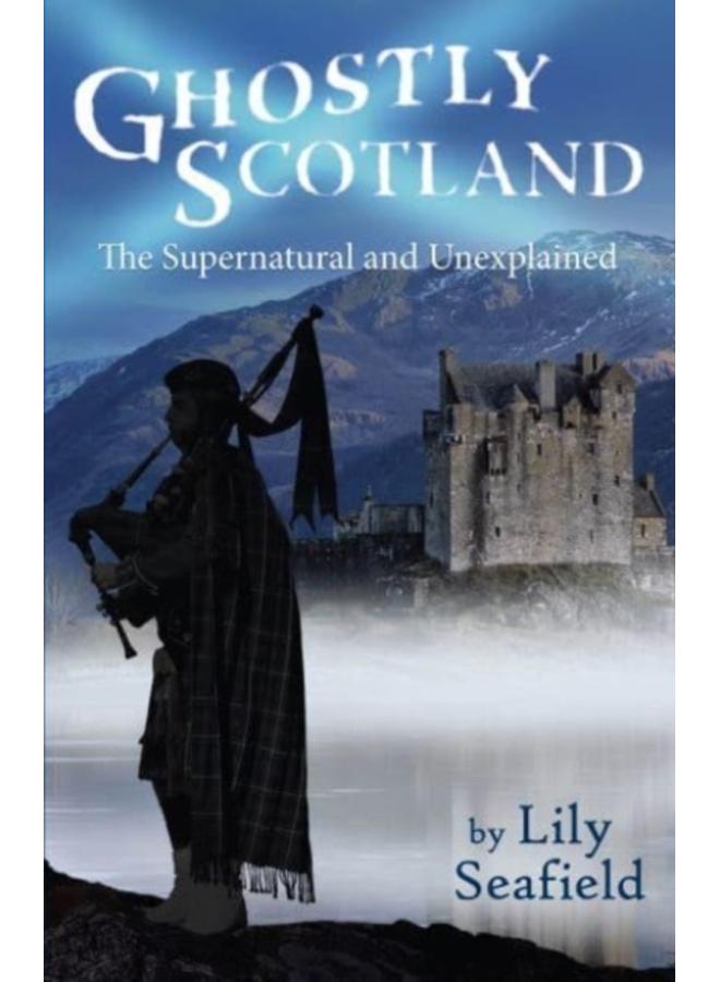 Ghostly Scotland : The Supernatural and Unexplained 