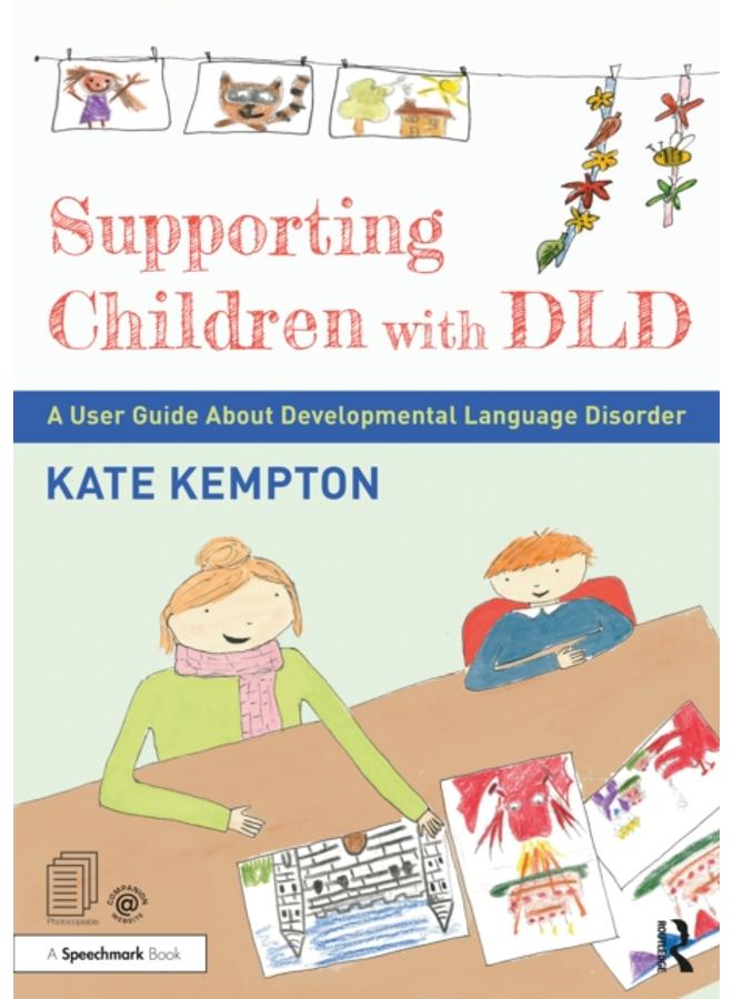 Supporting Children with DLD : A User Guide About Developmental Language Disorder