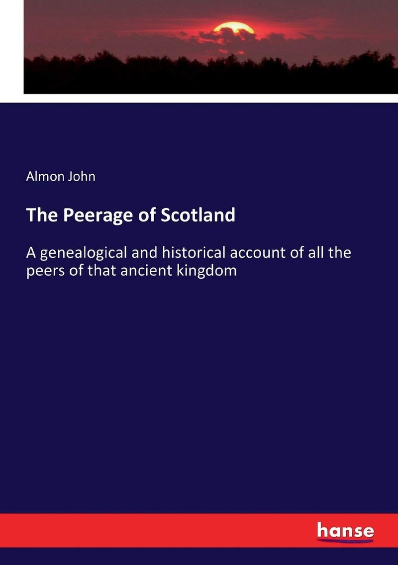 The Peerage of Scotland: A genealogical and historical account of all the peers of that ancient kingdom  - Image 1