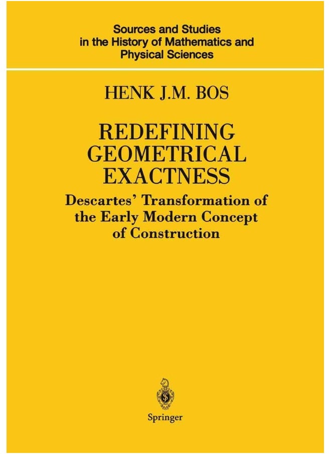 Redefining Geometrical Exactness: Descartes' Transformation of the Early Modern Concept of Construction 