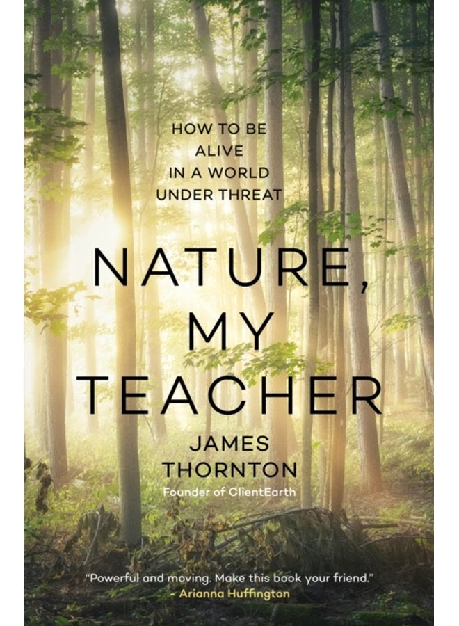 Nature is My Teacher How to be Alive in a World under Threat - Hardback