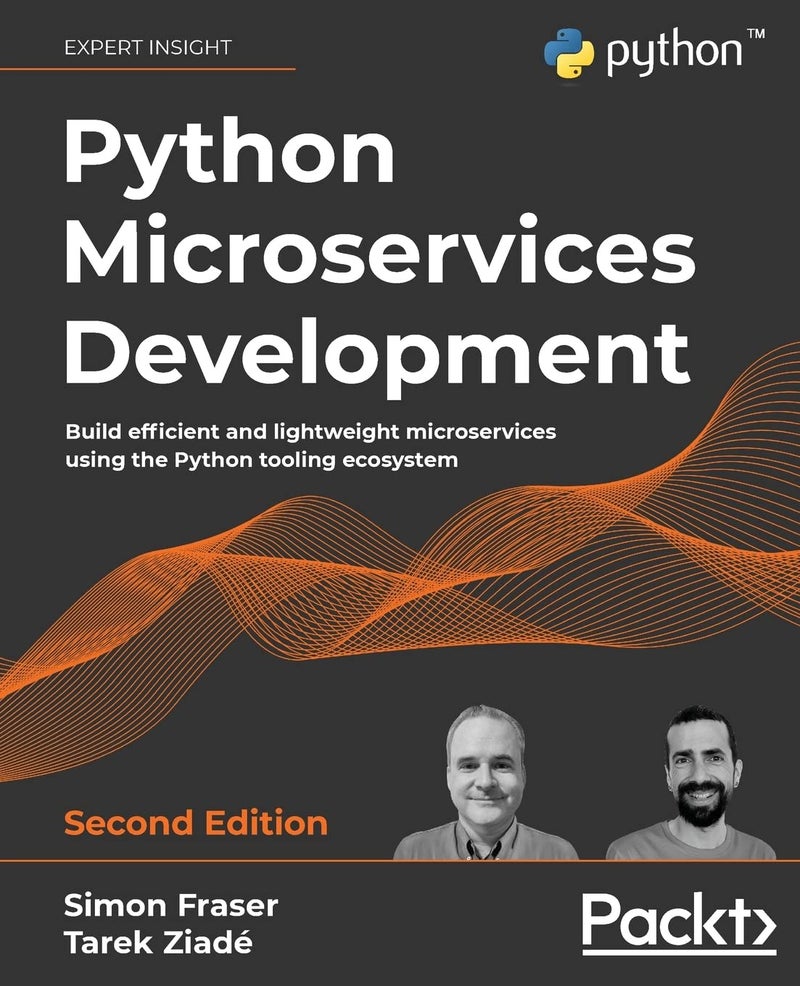 Python Microservices Development: Build Efficient and Lightweight Microservices Using the Python Tooling Ecosystem, 2nd Edition | Authored by Simon Fraser, Tarek Ziadé | Paperback | 2Nd Edition | Published by Packt Publishing, Limited