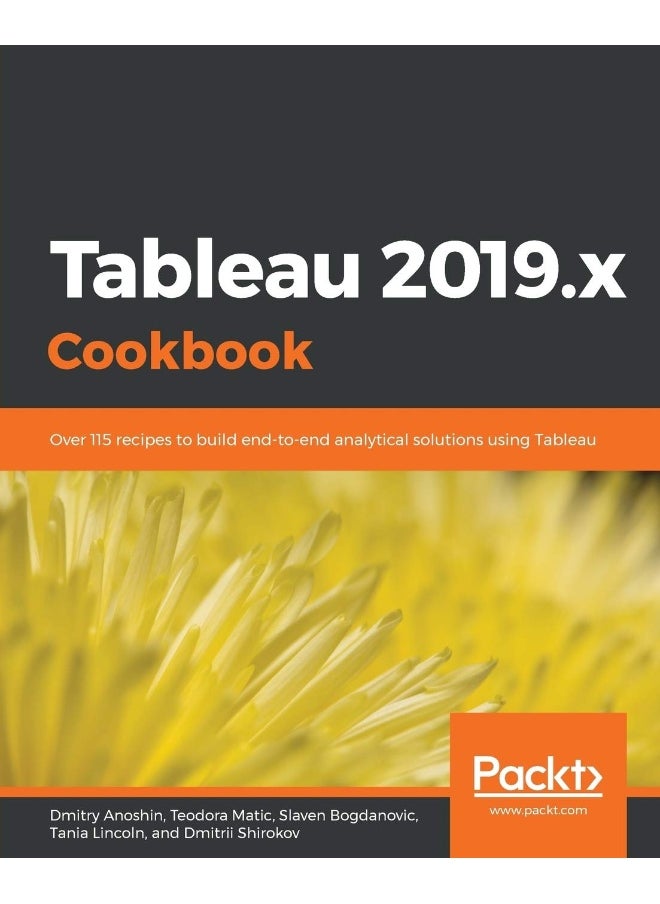 Tableau 2019.x Cookbook: Over 115 recipes to build end-to-end analytical solutions using Tableau 