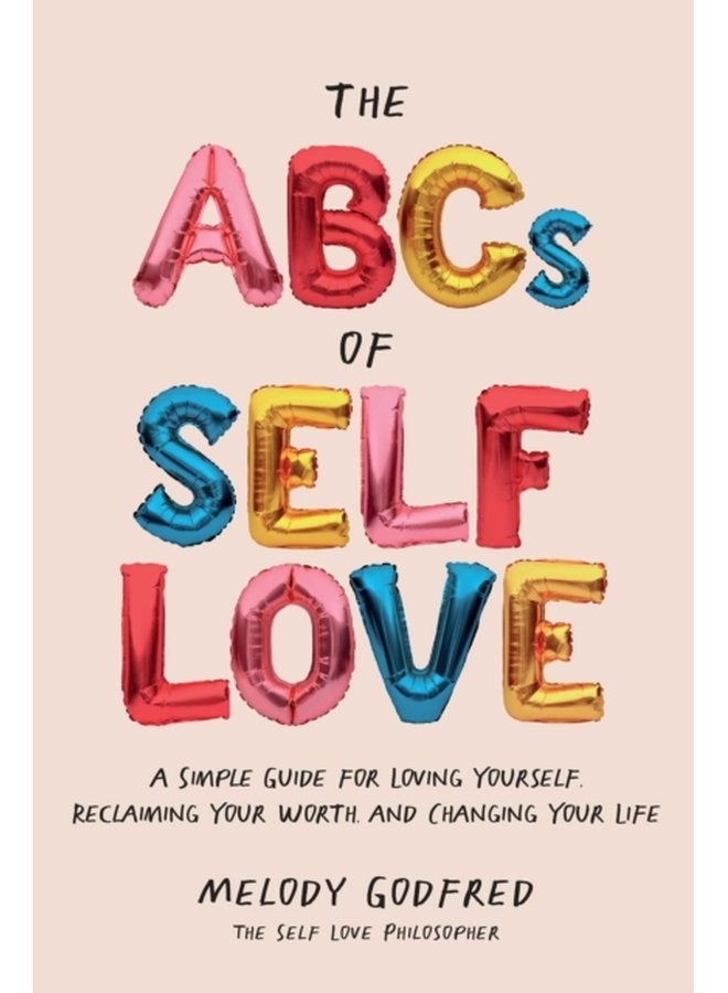 The ABCs of Self Love A Simple Guide to Loving Yourself Reclaiming Your Worth and Changing Your Life - Paperback