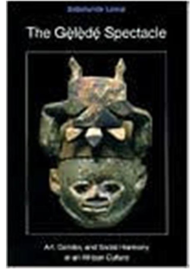 The Gelede Spectacle : Art, Gender, and Social Harmony in an African Culture 