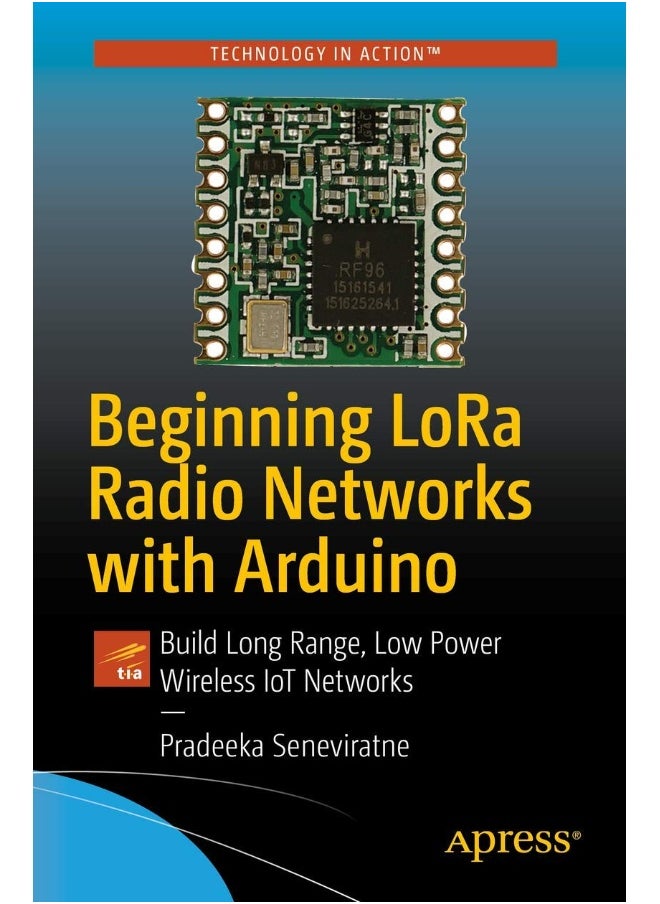 Apress Beginning LoRa Radio Networks with Arduino: Build Long Range, Low Power Wireless IoT Networks 