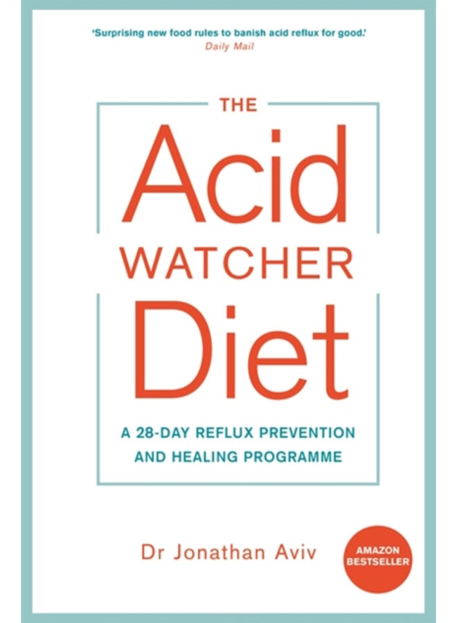 The Acid Watcher Diet : A 28-Day Reflux Prevention and Healing Programme 