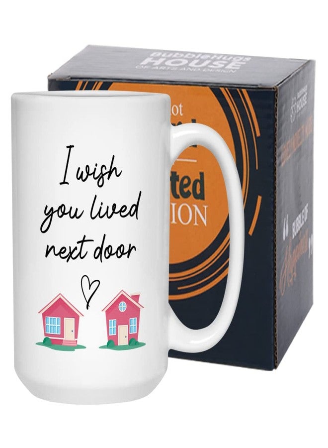 Bubble Hugs I Wish You Lived Next Door Mug 15 oz, Meaningful Gift Idea For Long Distance Miss You Birthday Best Friend Girlfriend Boyfriend Wife Husband Mom Dad, White - Image 1