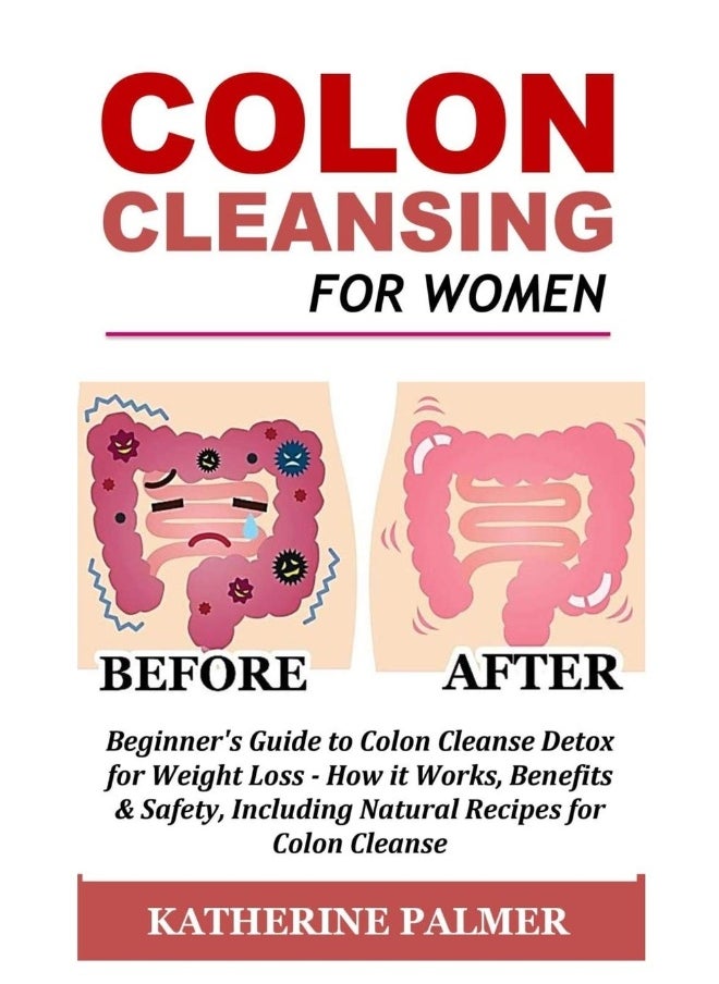 Colon Cleansing for Women: Beginner's Guide to Colon Cleanse Detox for Weight Loss - How It Works, Benefits & Safety, Including Natural Recipes for Colon Cleanse  - Image 1