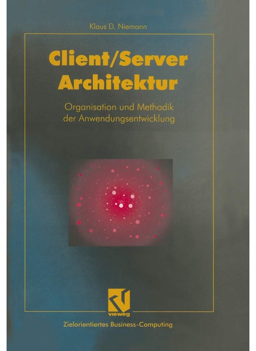 Client/Server-Architektur: Organisation Und Methodik Der Anwendungsentwicklung