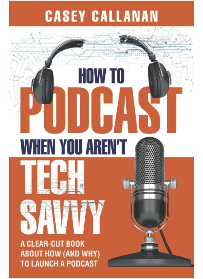 How to Podcast When You Aren't Tech Savvy: A Clear-Cut Book about How (and Why) to Launch a Podcast  - Image 1
