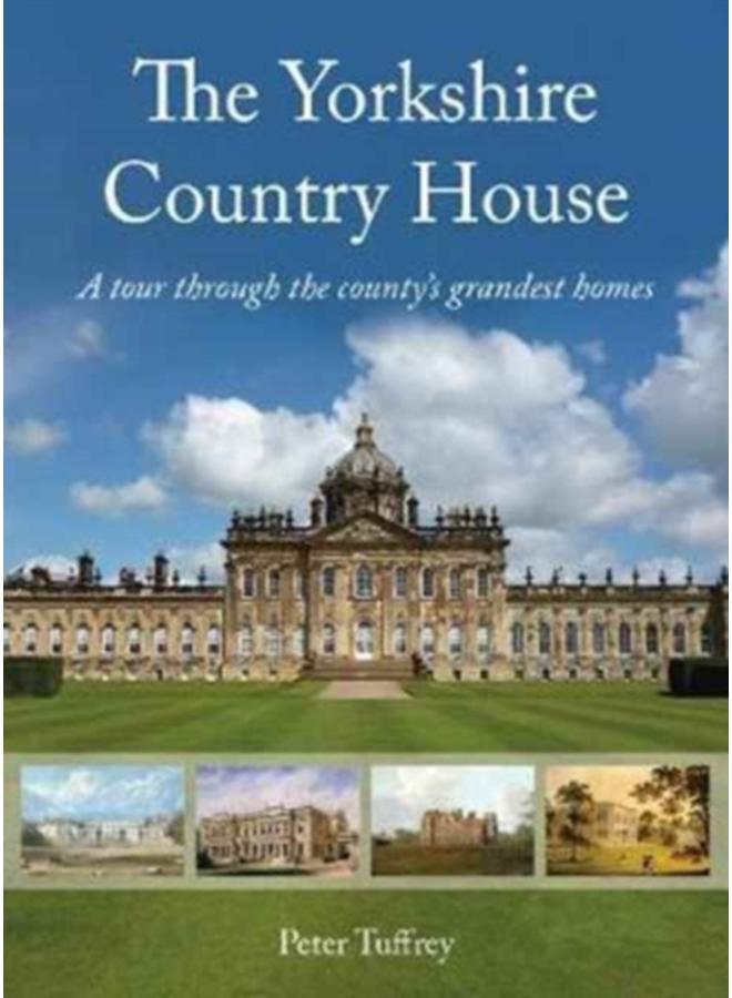 The Yorkshire Country House : A tour through the county's grandest homes 