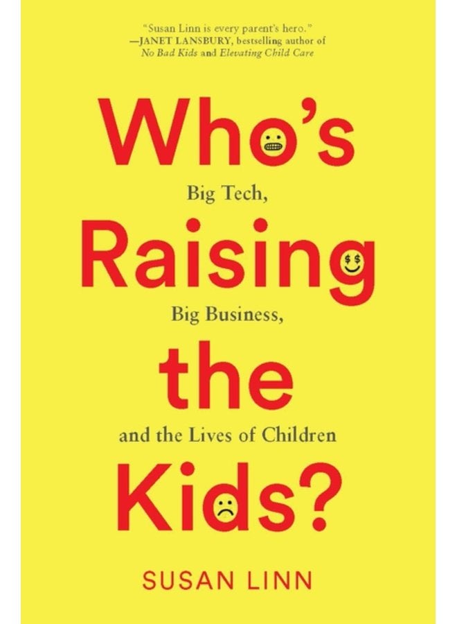 Who s Raising the Kids Big Tech Big Business and the Lives of Children - Hardback