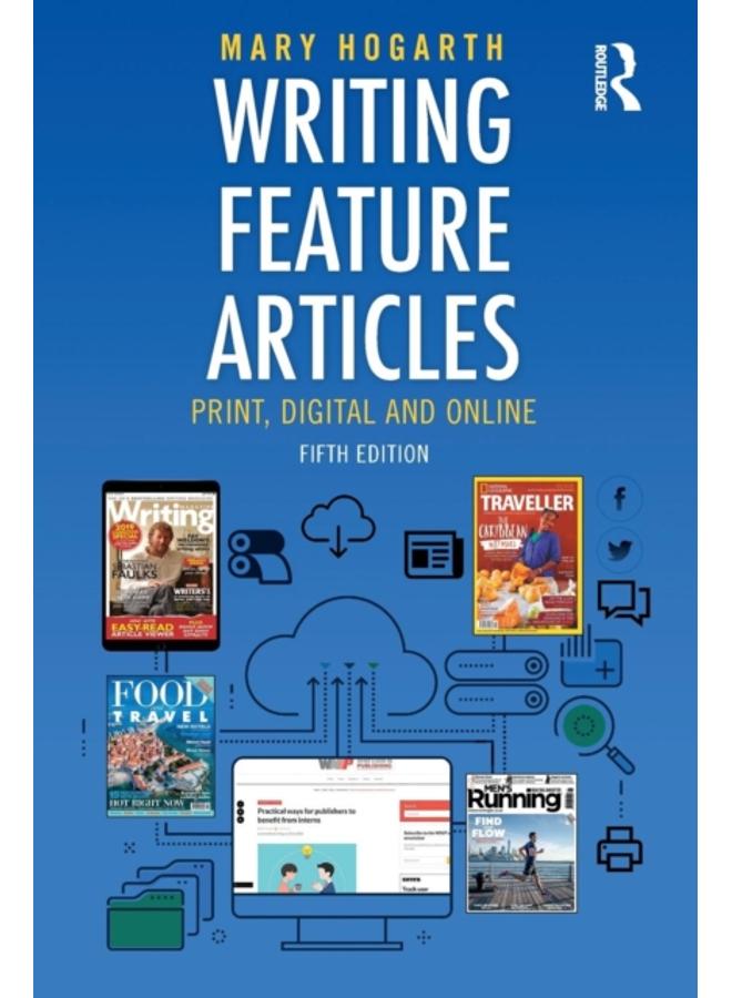 Writing Feature Articles : Print, Digital and Online