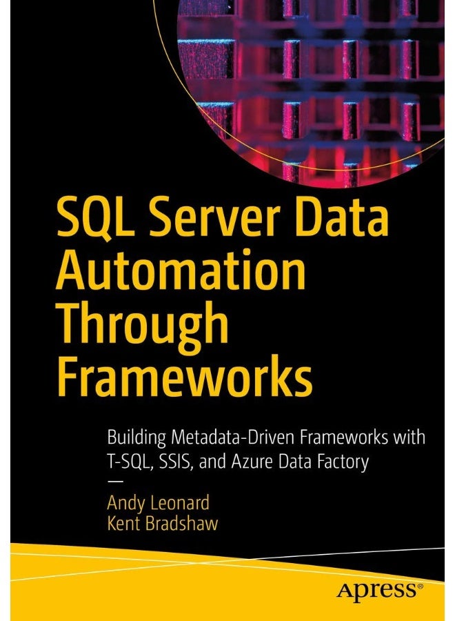 أتمتة بيانات خادم SQL من خلال الأطر: بناء أطر عمل تعتمد على بيانات التعريف باستخدام T-SQL، وSSIS، وAzure Data Factory