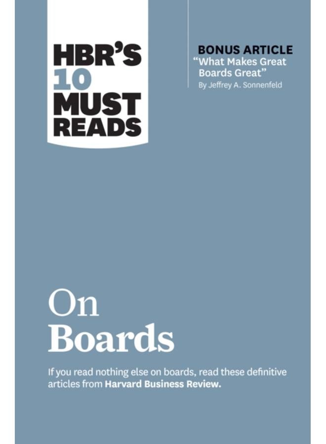 HBR???s 10 Must Reads on Boards (with bonus article ???What Makes Great Boards Great??? by Jeffrey A. Sonnenfeld) 