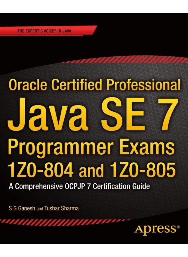 Oracle Certified Professional Java SE 7 Programmer Exams 1Z0-804 and 1Z0-805: A Comprehensive OCPJP 7 Certification Guide 