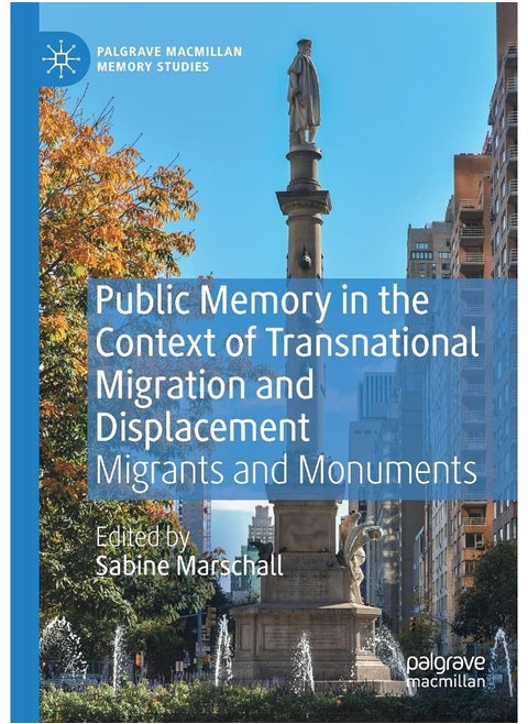 Public Memory in the Context of Transnational Migration and Displacement: Migrants and Monuments