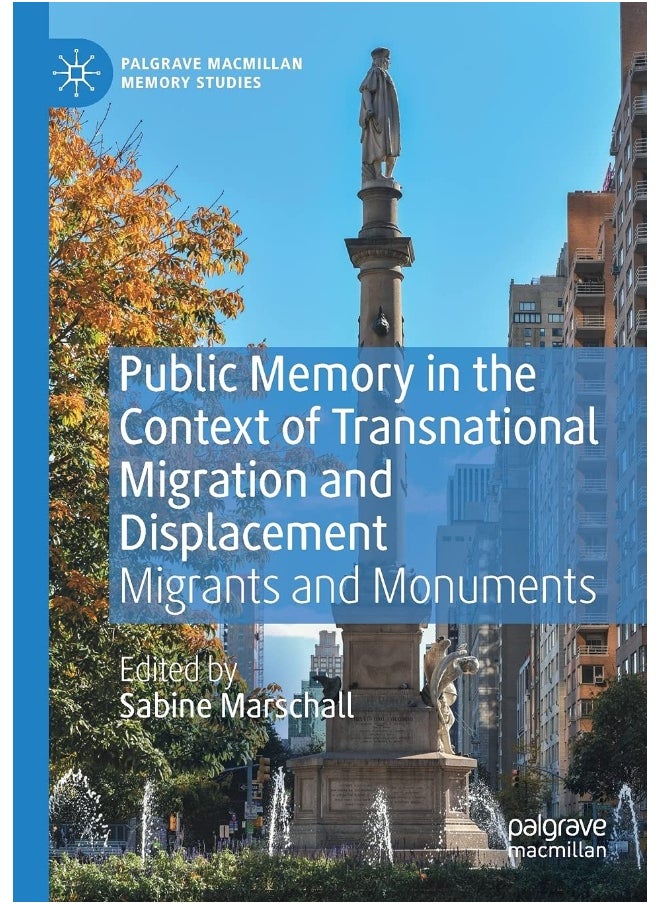 Public Memory in the Context of Transnational Migration and Displacement: Migrants and Monuments 