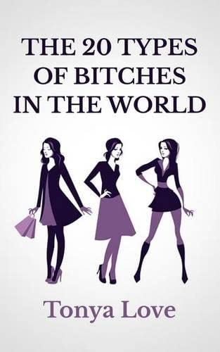The 20 Types Of Bitches In The World 