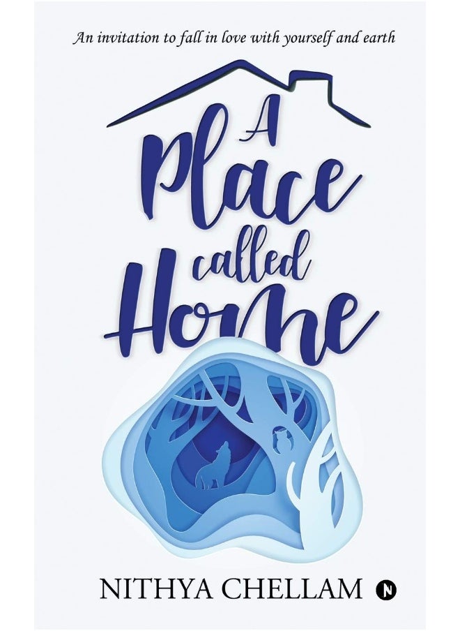 A place called home: An invitation to fall in love with yourself and earth 