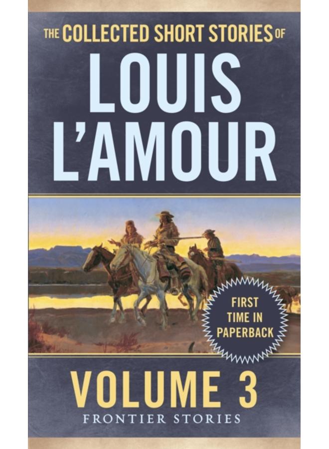 The Collected Short Stories of Louis L'Amour, Volume 3 : Frontier Stories 