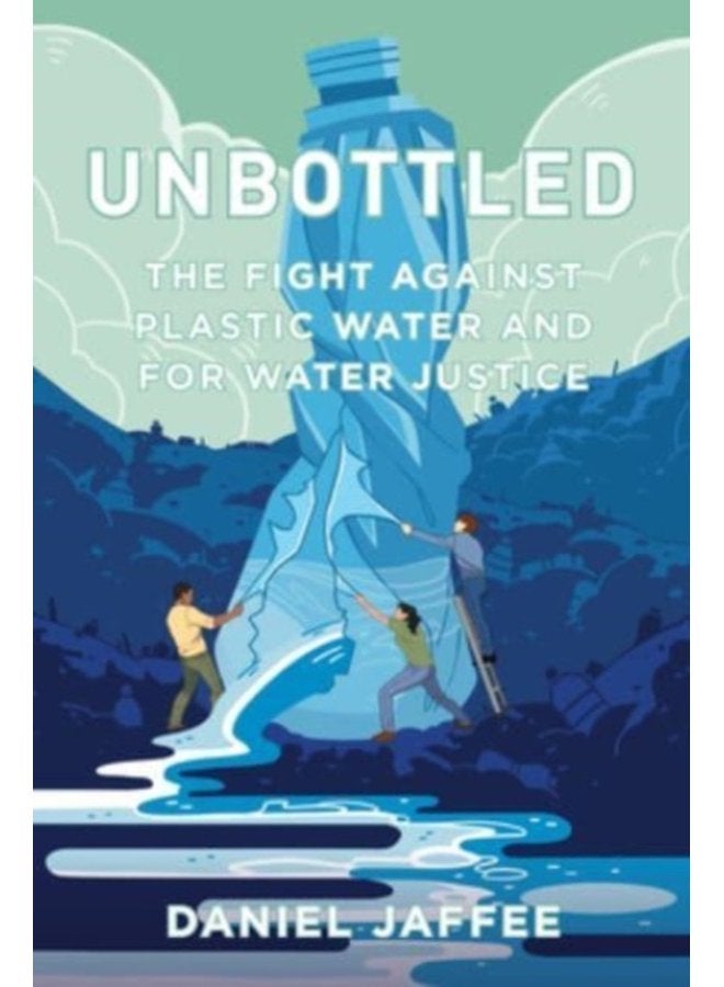 Unbottled The Fight against Plastic Water and for Water Justice - Paperback