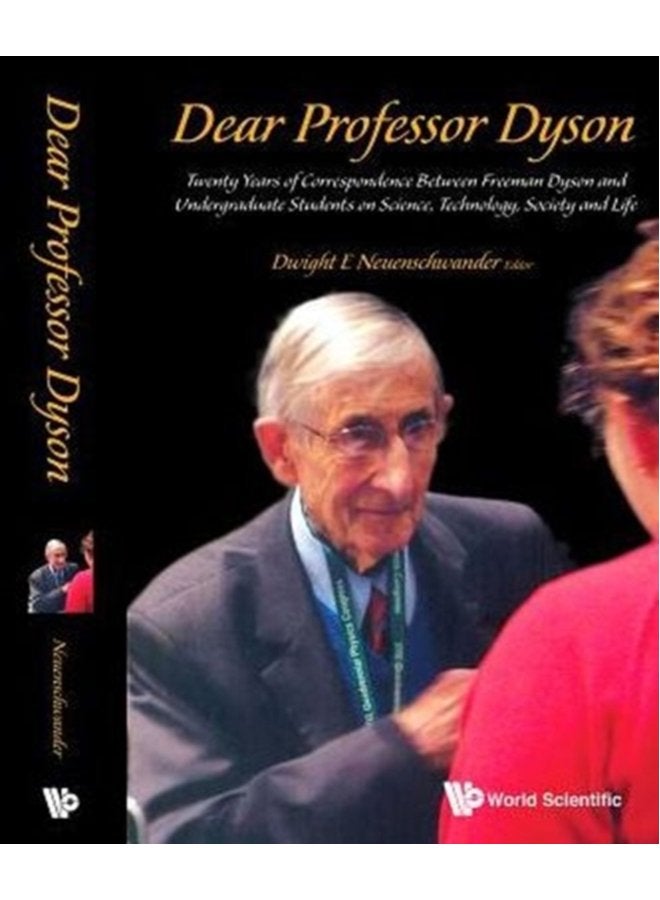 Dear Professor Dyson Twenty Years Of Correspondence Between Freeman Dyson And Undergraduate Students On Science Technology Society And Life - Paperback