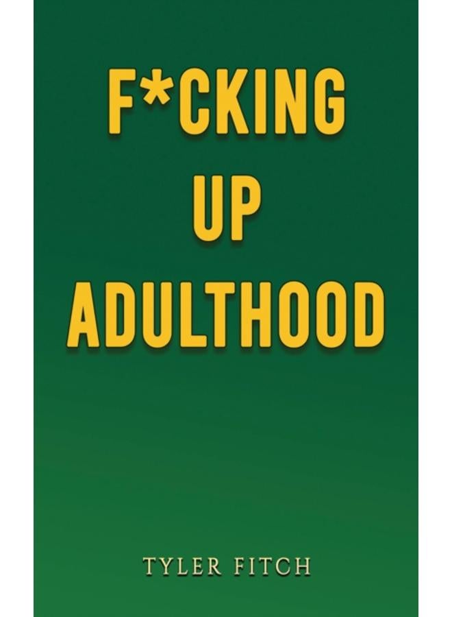 F*cking Up Adulthood 