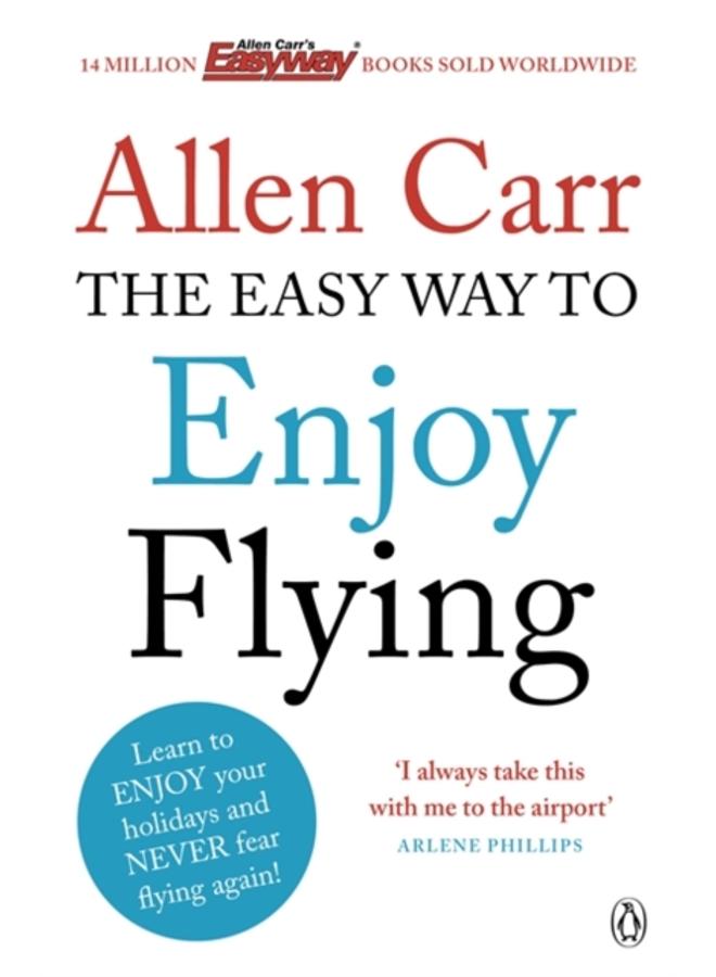 The Easy Way to Enjoy Flying : The life-changing guide to cure your fear of flying once and for all