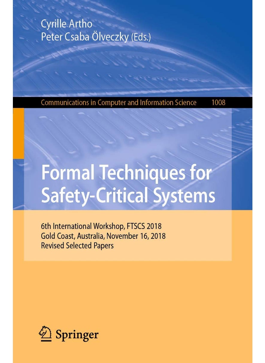 Formal Techniques for Safety-Critical Systems: 6th International Workshop, FTSCS 2018, Gold Coast, Australia, November 16, 2018, Revised Selected Papers 